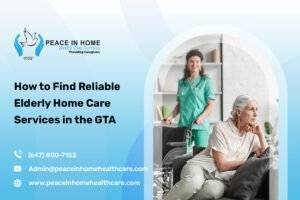 How to Find Reliable Elderly Home Care Services in the GTA
