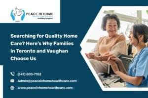 Searching for Quality Home Care Here’s Why Families in Toronto and Vaughan Choose Us