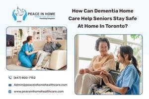 How Can Dementia Home Care Help Seniors Stay Safe At Home In Toronto